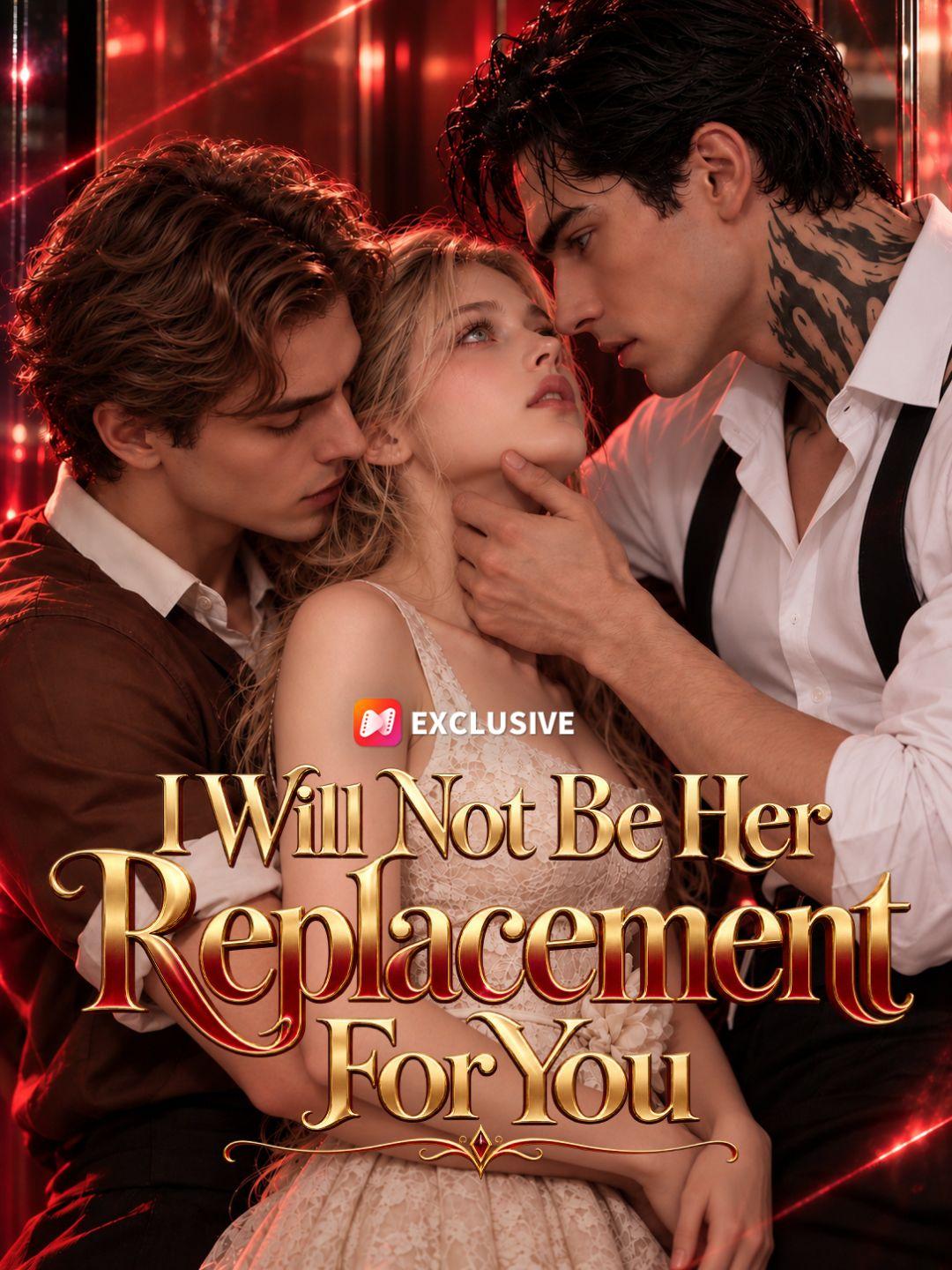 I Will Not Be Her Replacement For You short drama poster