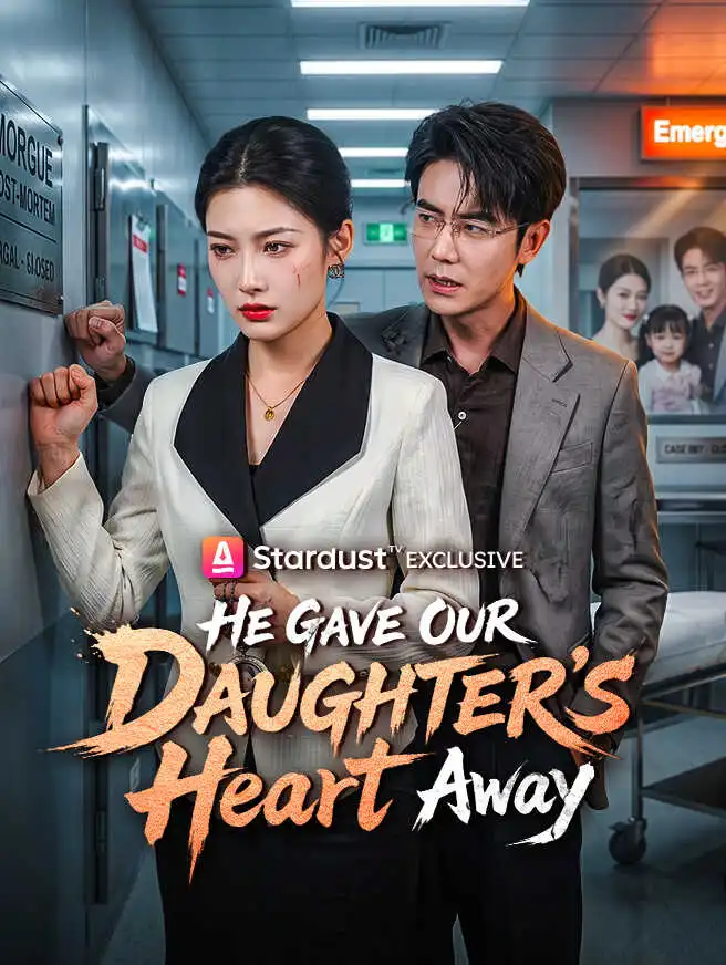 He Gave Our Daughter's Heart Away short drama poster