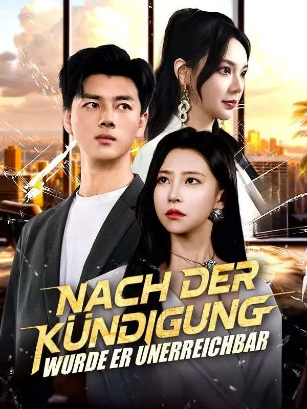Nach der Kündigung wurde er unerreichbar (Deutsch Synchronisiert) short drama poster