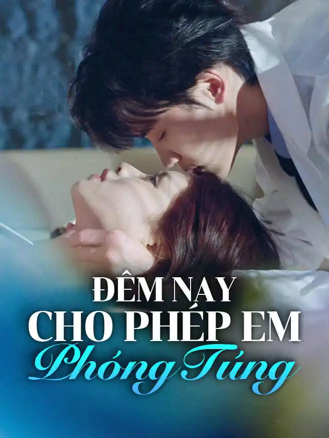 Đêm Nay Cho Phép Em Phóng Túng short drama poster