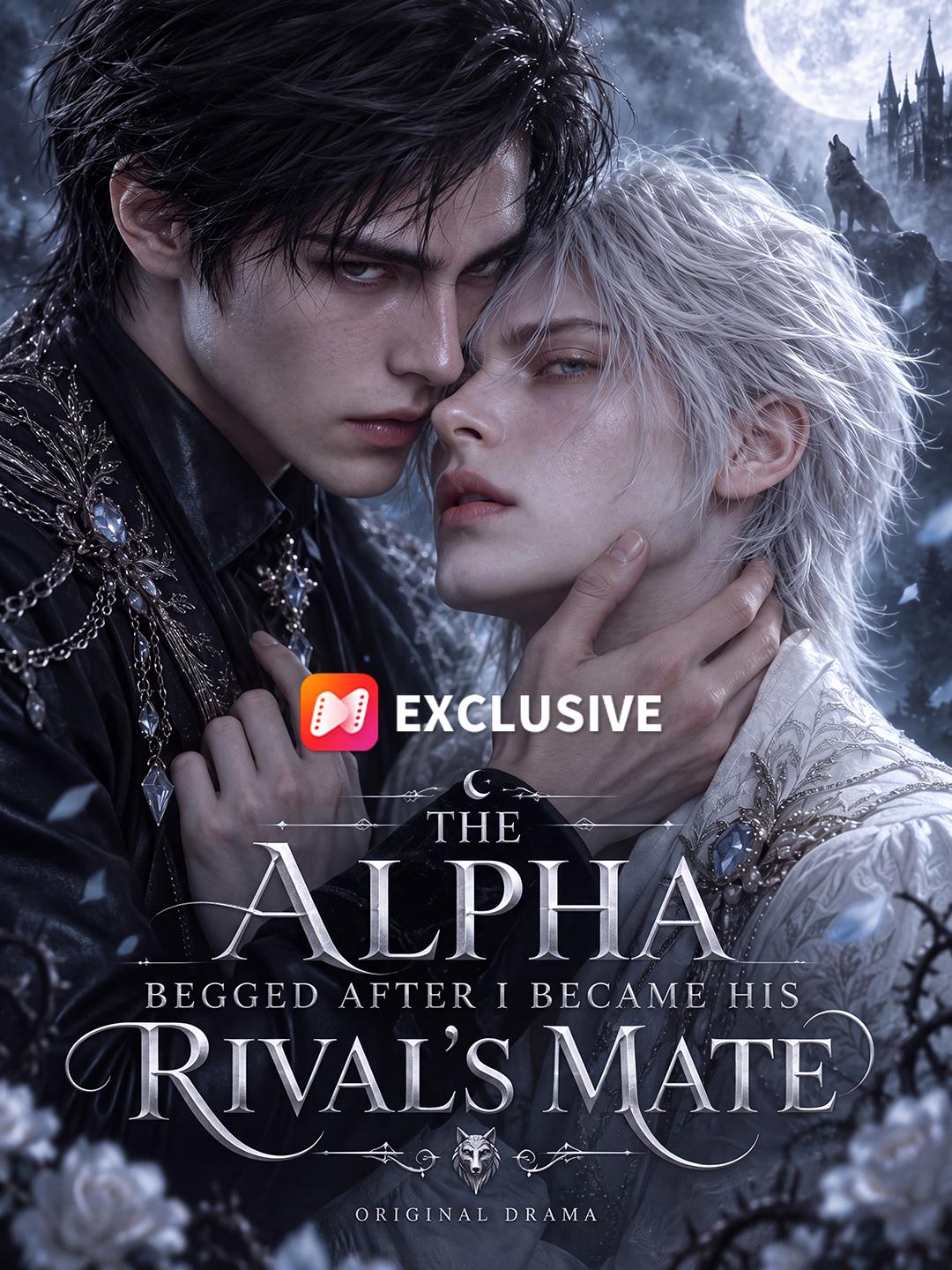 THE ALPHA BEGGED AFTER I BECAME HIS RIVAL'S MATE short drama poster