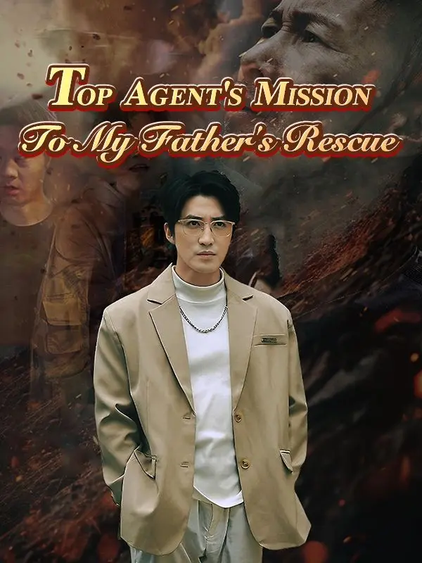 Top Agent's Mission: To My Father's Rescue short drama poster
