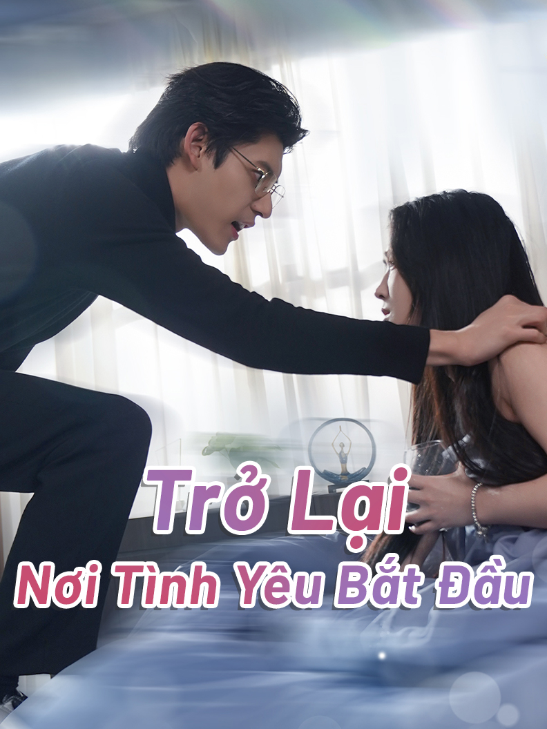 Trở Lại Nơi Tình Yêu Bắt Đầu short drama poster