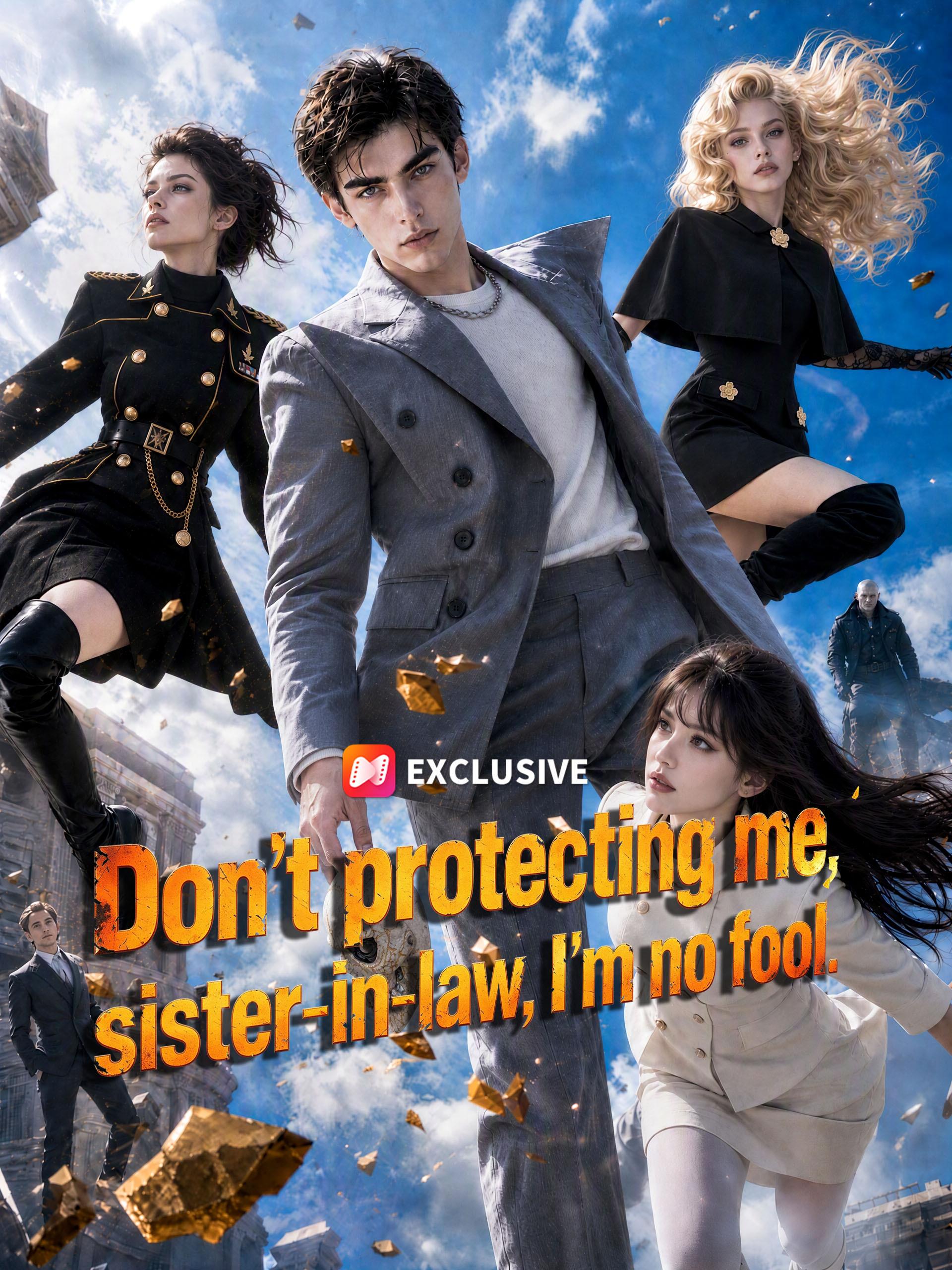 Don’t protecting me, sister‑in‑law. I’m no fool short drama poster