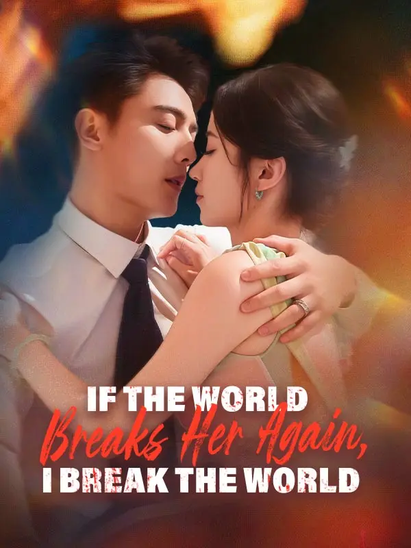 If the World Breaks Her Again, I Break the World short drama poster