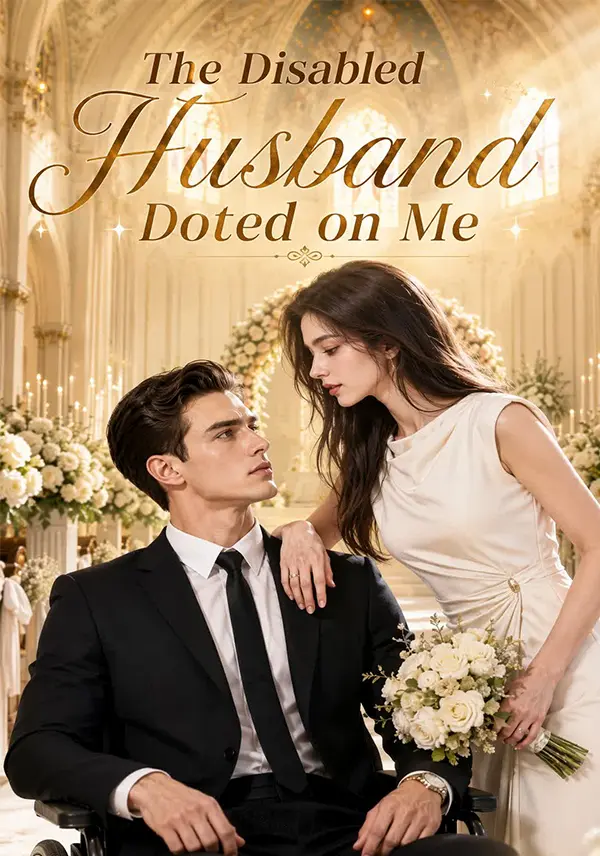 The Disabled Husband Doted on Me short drama poster