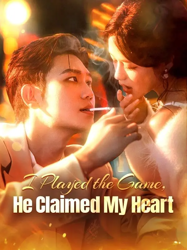 I Played the Game, He Claimed My Heart short drama poster