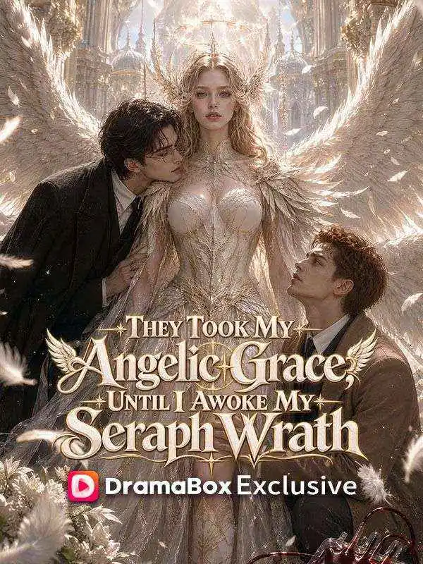 They Took My Angelic Grace, Until I Awoke My Seraph Wrath short drama poster