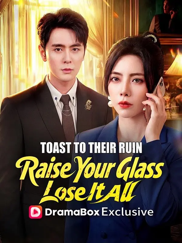 Toast to Their Ruin: Raise Your Glass, Lose It All short drama poster