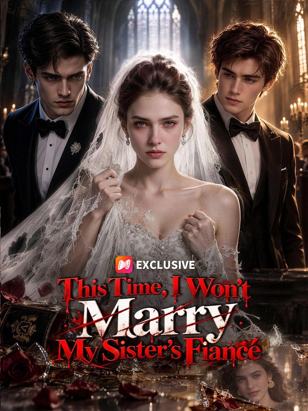 This Time, I Won’t Marry My Sister’s Fiancé short drama poster