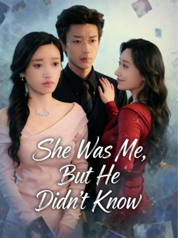 She Was Me, But He Didn’t Know short drama poster