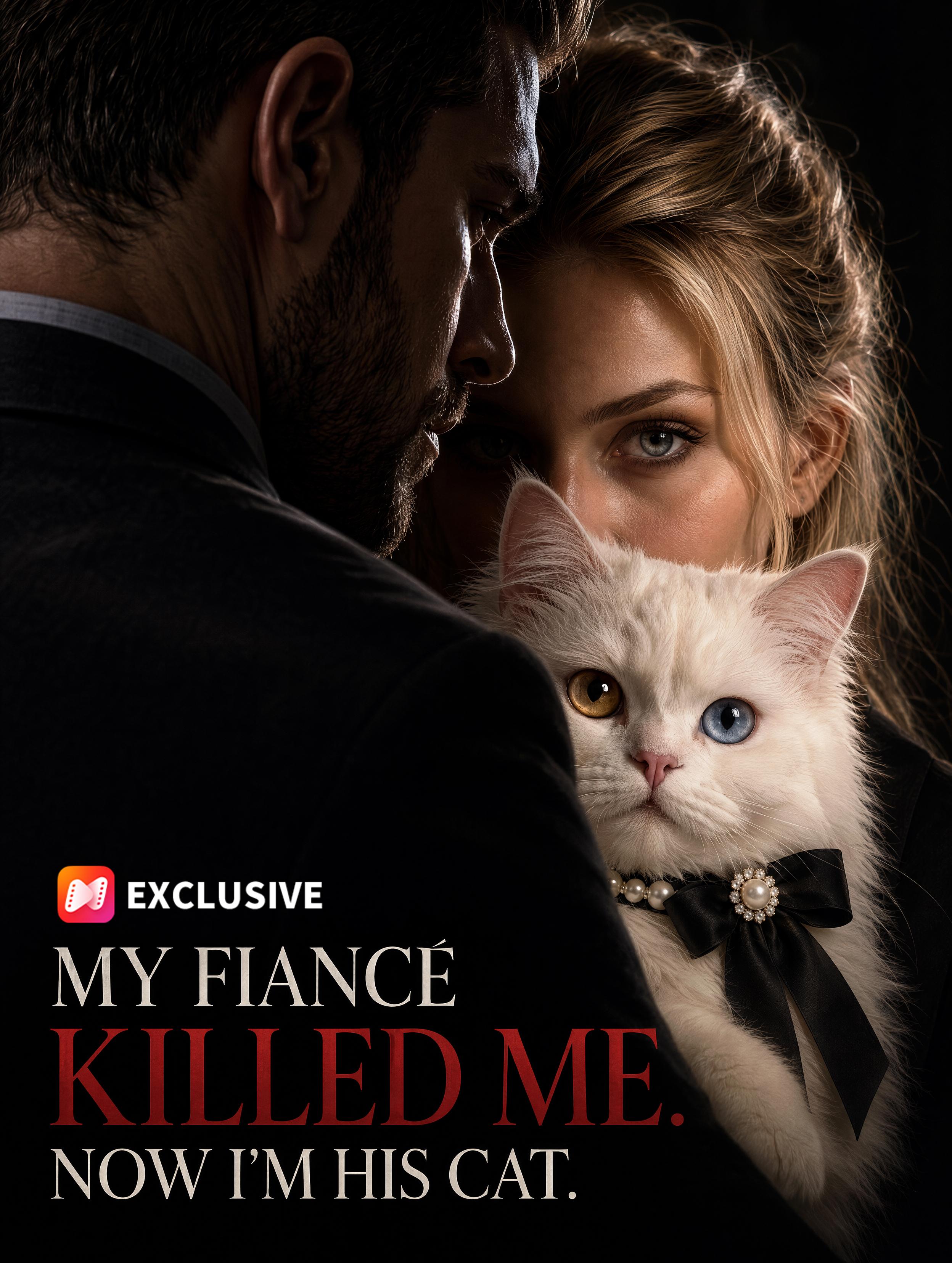 My fiancé killed me. now i'm his cat short drama poster