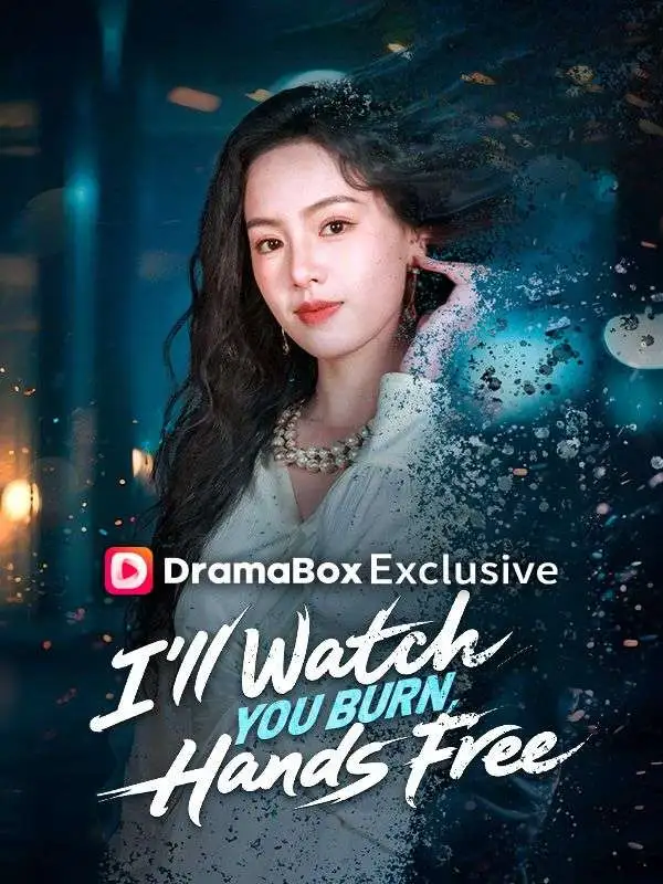I'll Watch You Burn, Hands Free short drama poster