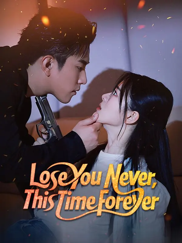 Lose You Never, This Time Forever short drama poster