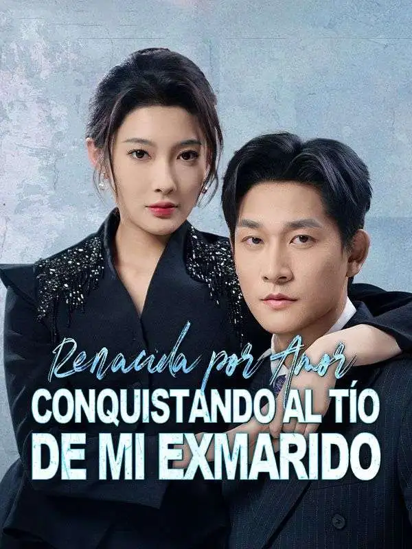 Renacida por amor: Conquistando al tío de mi exmarido (Doblado) short drama poster