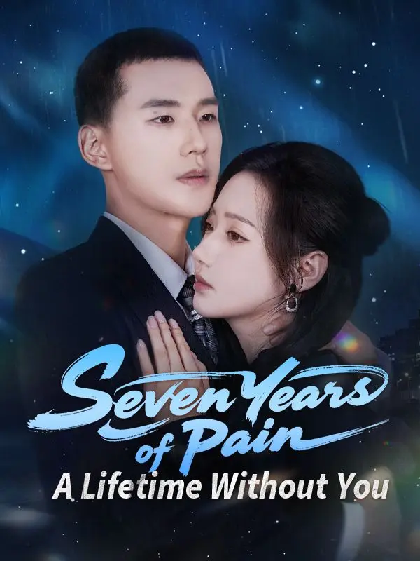 Seven Years of Pain, A Lifetime Without You short drama poster