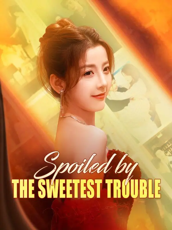 Spoiled by the Sweetest Trouble short drama poster