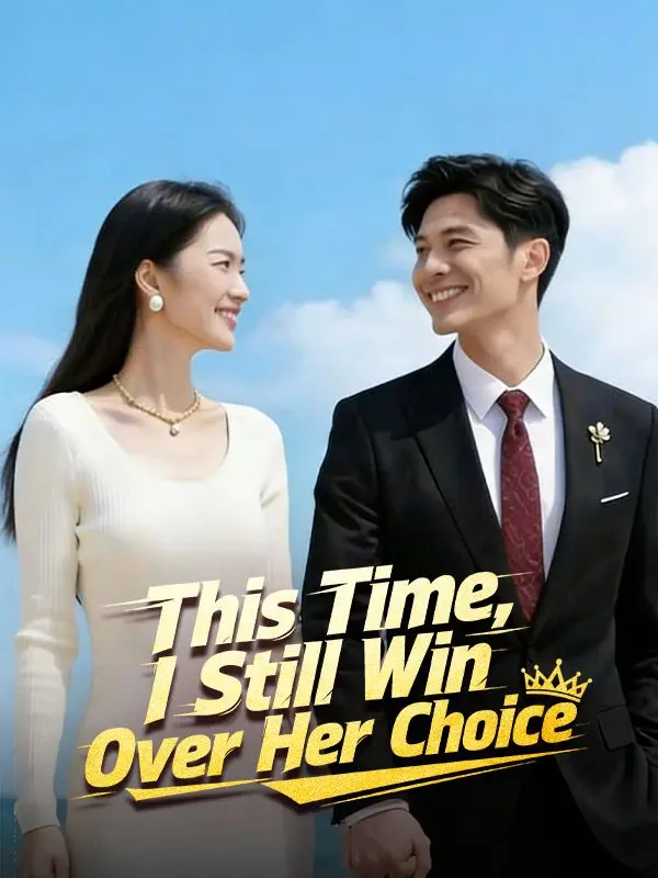 This Time, I Still Win Over Her Choice (DUBBED) short drama poster