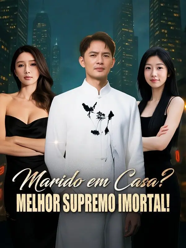Marido em Casa? Melhor Supremo Imortal! short drama poster