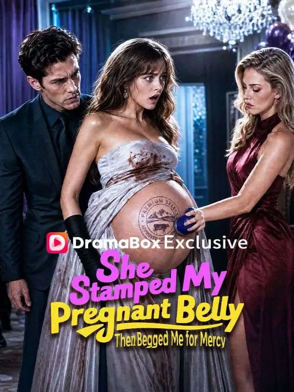She Stamped My Pregnant Belly—Then Begged Me for Mercy short drama poster