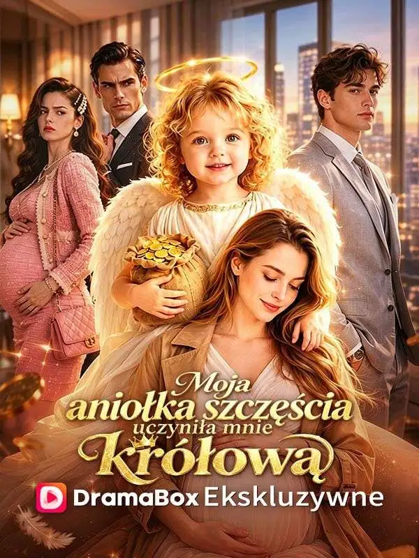 Moja aniołka szczęścia uczyniła mnie królową short drama poster