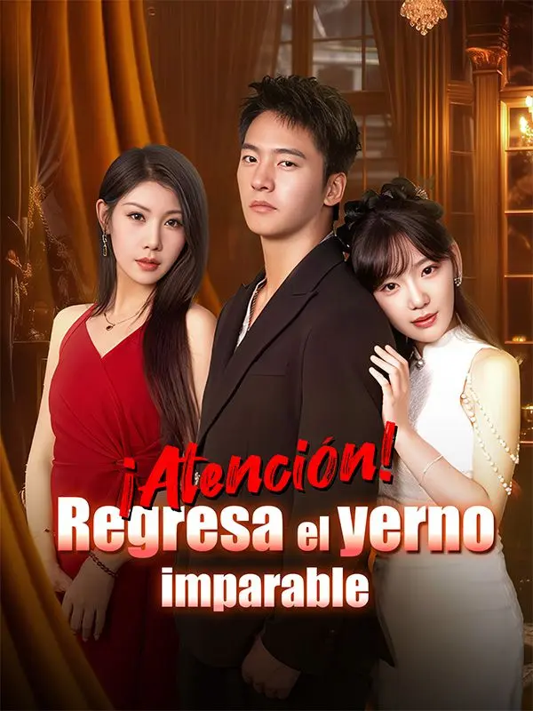 ¡Atención! Regresa el yerno imparable short drama poster
