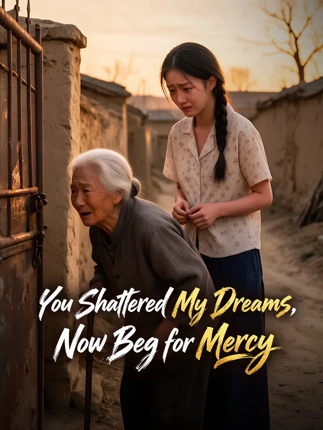 You Shattered My Dreams, Now Beg for Mercy short drama poster