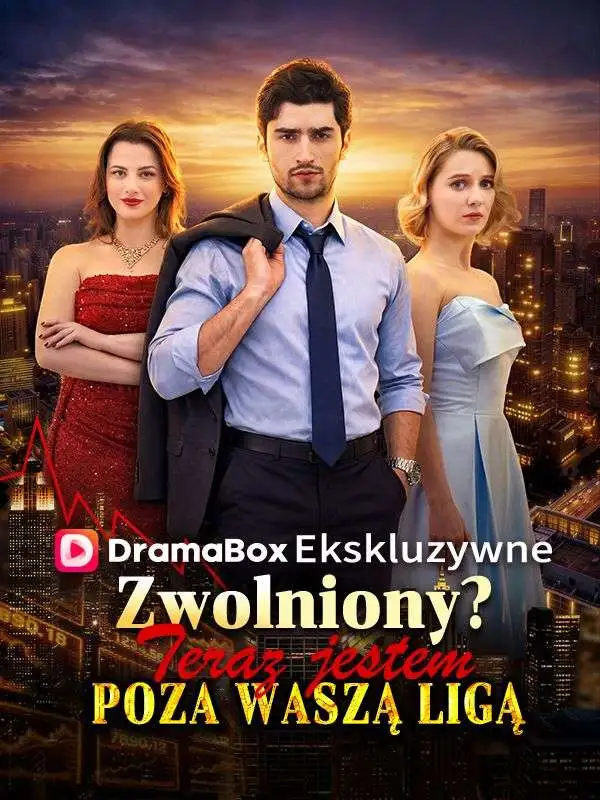 Zwolniony?Teraz jestem poza waszą ligą short drama poster