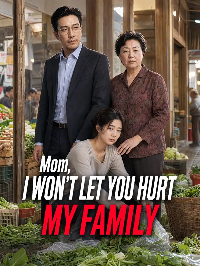 Mom, I Won't Let You Hurt My Family short drama poster