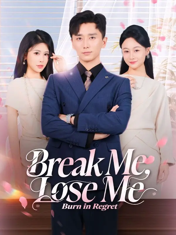 Break Me, Lose Me, Burn in Regret short drama poster