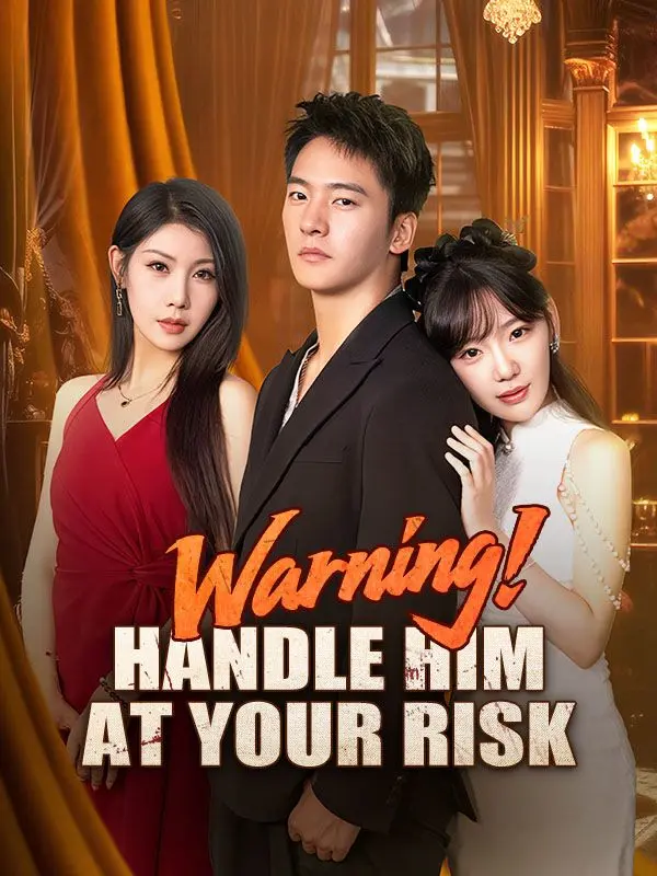 Warning! Handle Him at Your Risk short drama poster