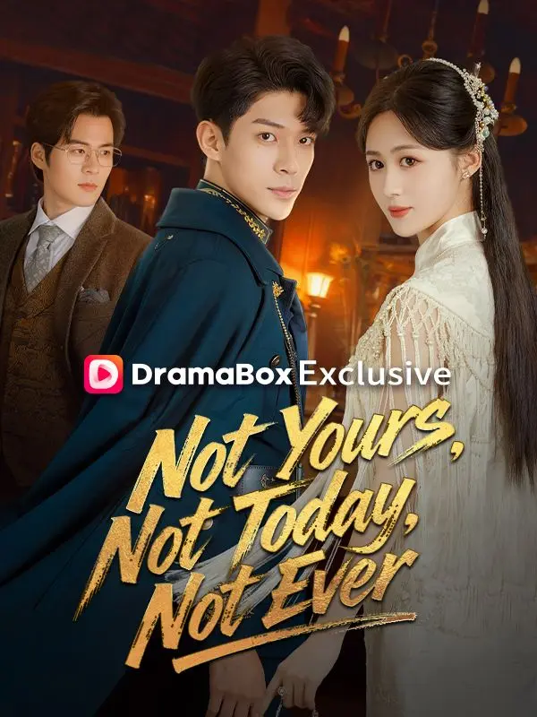 Not Yours, Not Today, Not Ever short drama poster