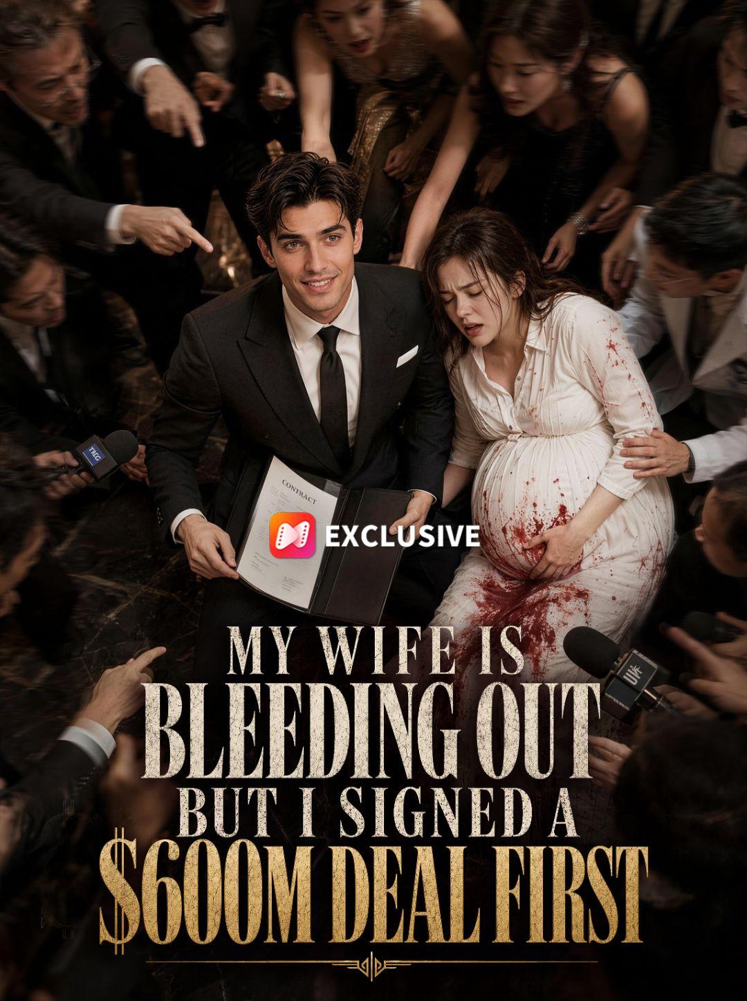 My Wife is Bleeding Out, But I Signed a $600M Deal First short drama poster