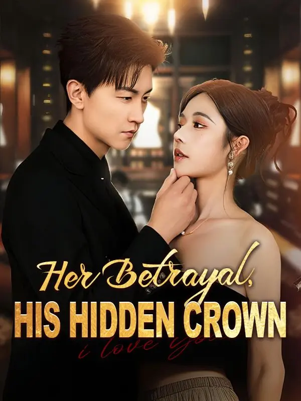Her Betrayal, His Hidden Crown short drama poster
