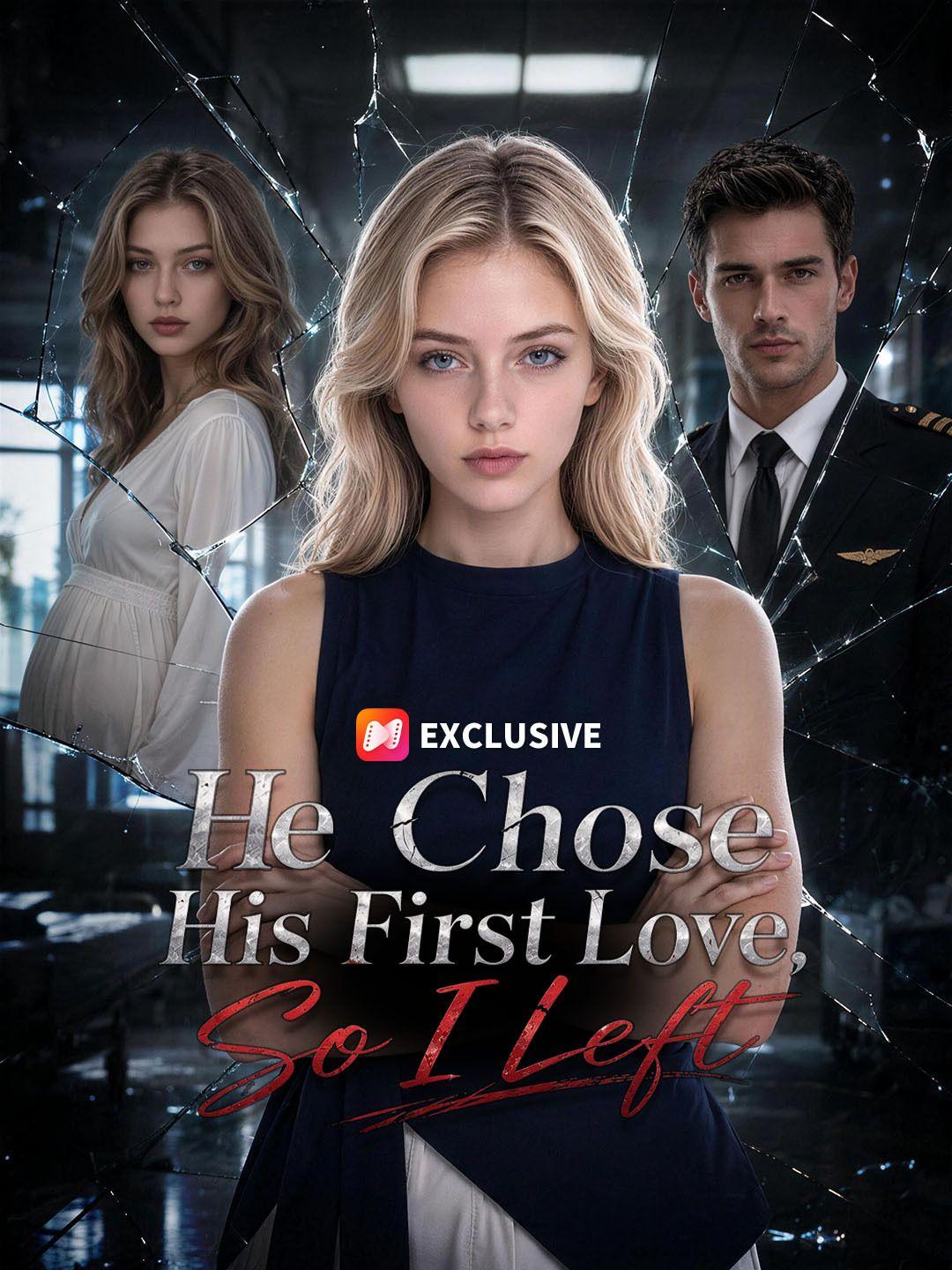 He Chose His First Love, So I Left short drama poster