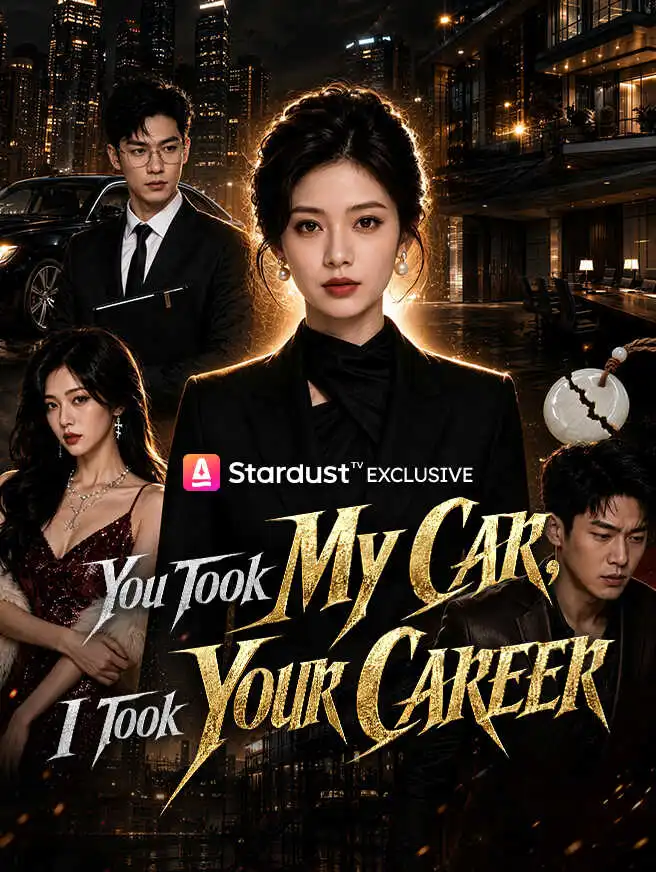 You Took My Car, I Took Your Career short drama poster