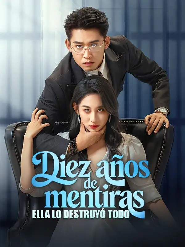 Diez años de mentiras: Ella lo destruyó todo short drama poster