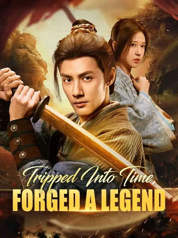 Tripped Into Time, Forged a Legend short drama poster