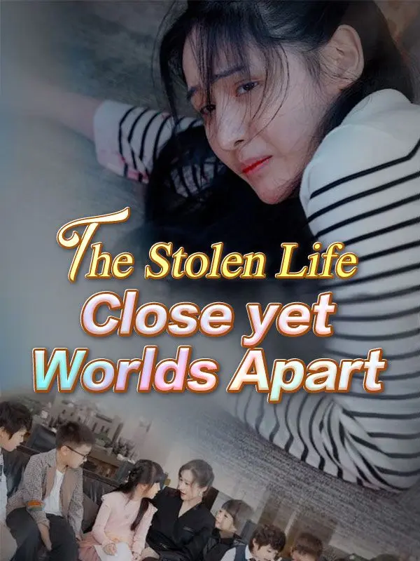 The Stolen Life: Close yet Worlds Apart short drama poster
