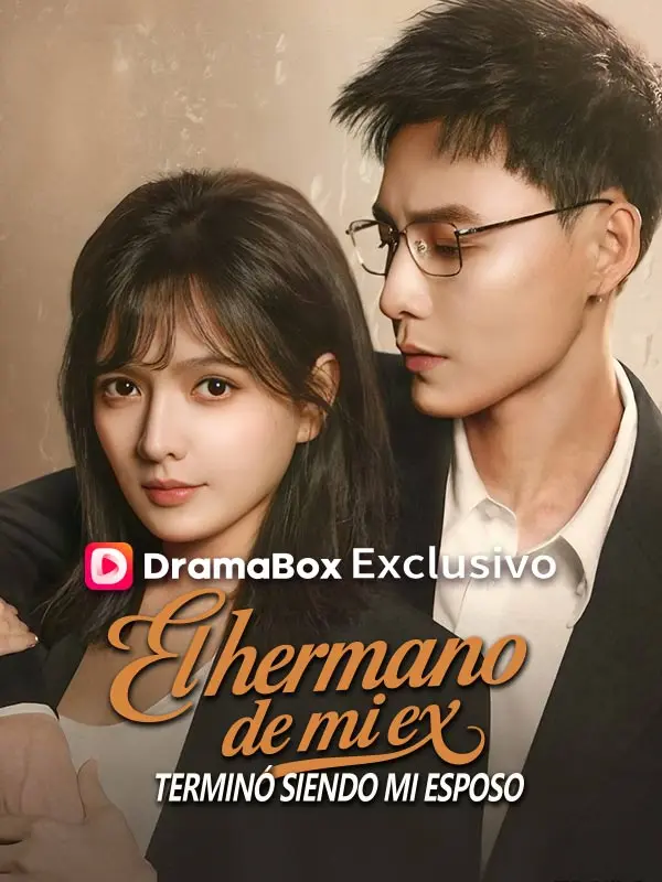 El hermano de mi ex terminó siendo mi esposo short drama poster