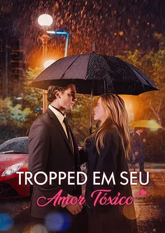 Tropped em seu Amor Tóxico short drama poster