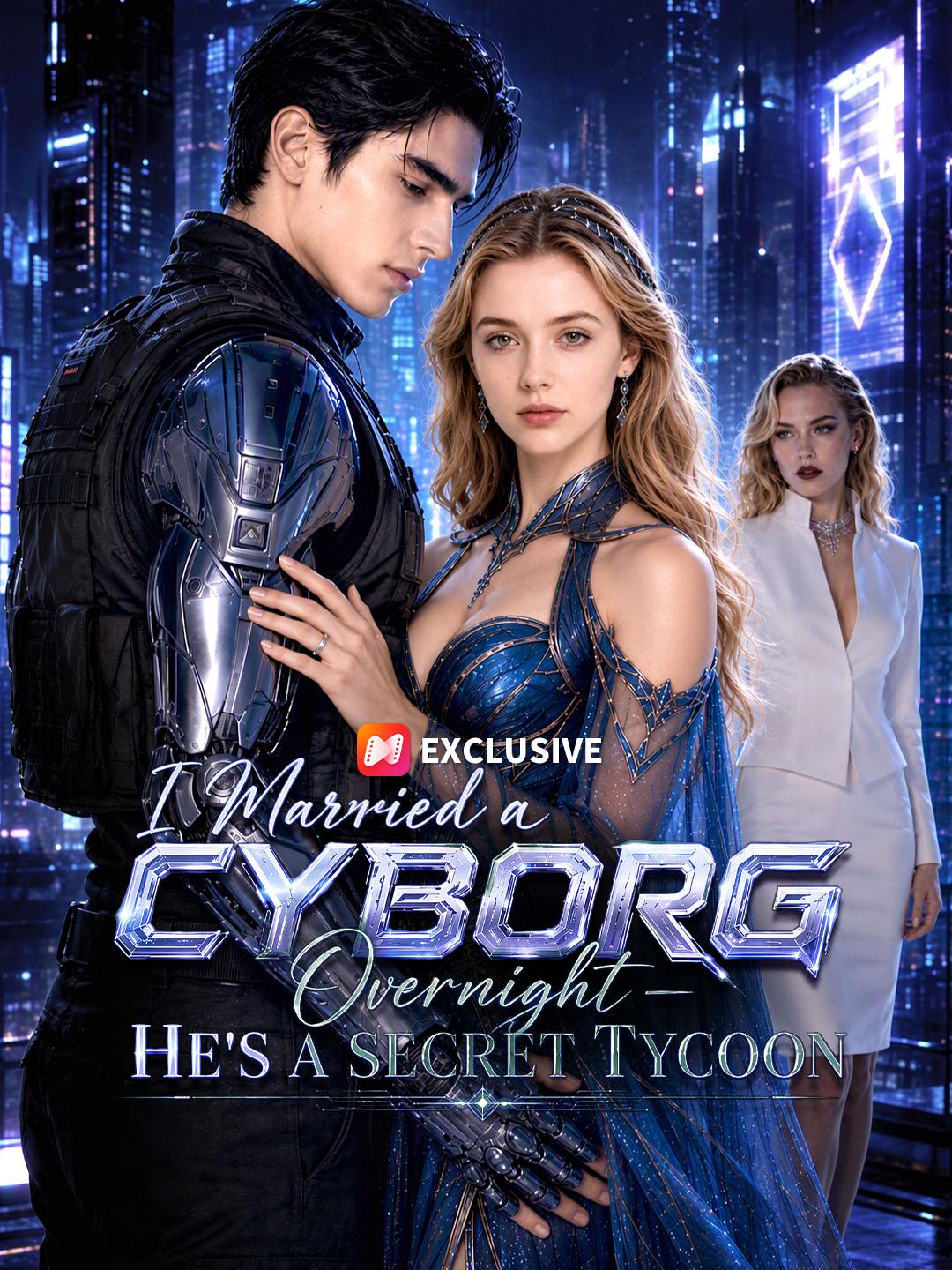 I Married a CYBOR Overnight-HE'S A SECRET TYCOON short drama poster