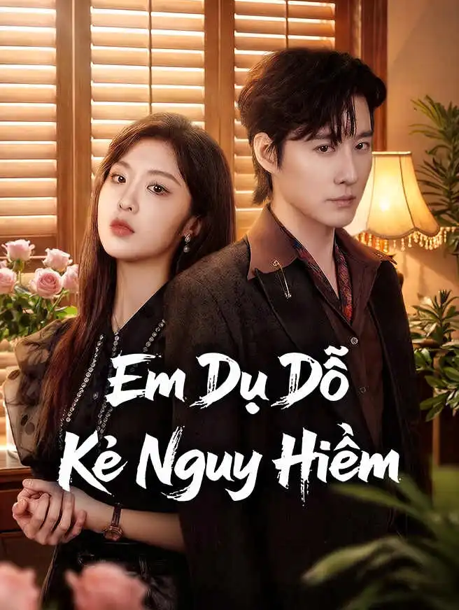 Em Dụ Dỗ Kẻ Nguy Hiểm short drama poster