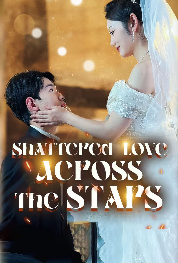 Shattered Love Across the Stars short drama poster