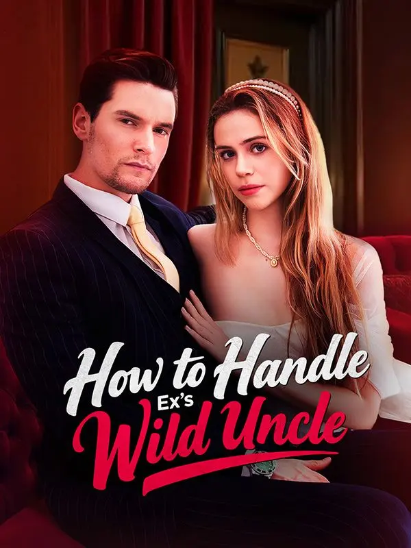How to Handle Ex's Wild Uncle short drama poster