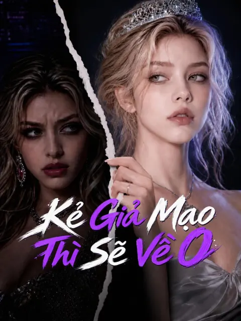 Kẻ Giả Mạo Thì Sẽ Về 0 short drama poster