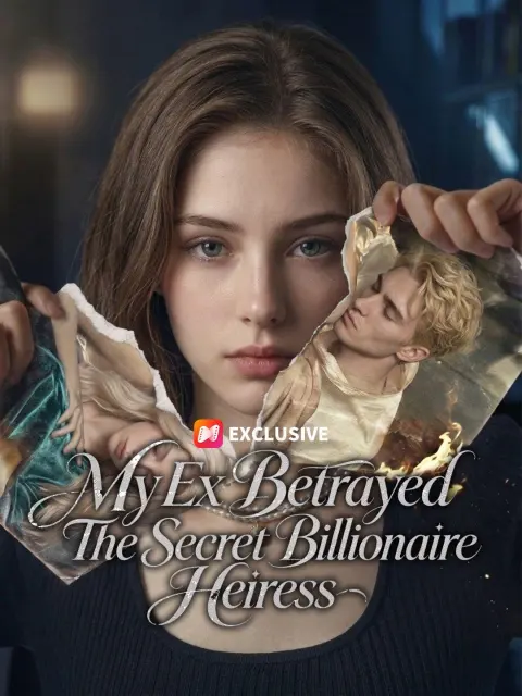 My Ex Betrayed The Secret Billionaire Heiress short drama poster